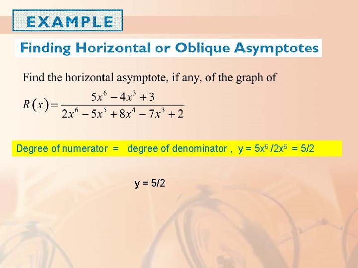 Degree of numerator = degree of denominator , y = 5 x 6 /2