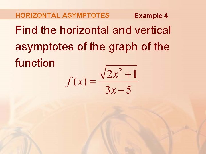 HORIZONTAL ASYMPTOTES Example 4 Find the horizontal and vertical asymptotes of the graph of