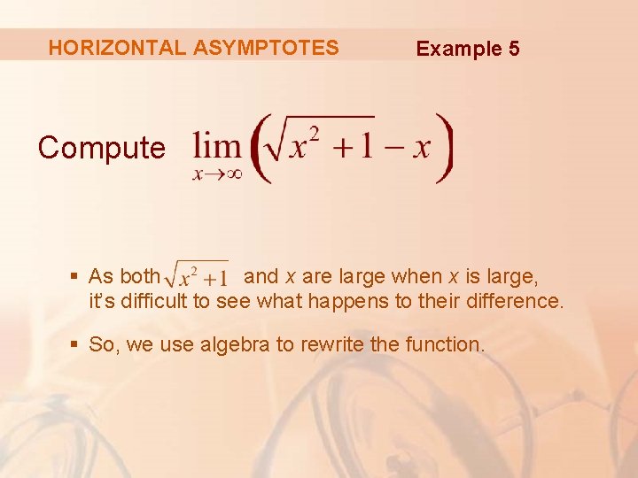 HORIZONTAL ASYMPTOTES Example 5 Compute § As both and x are large when x