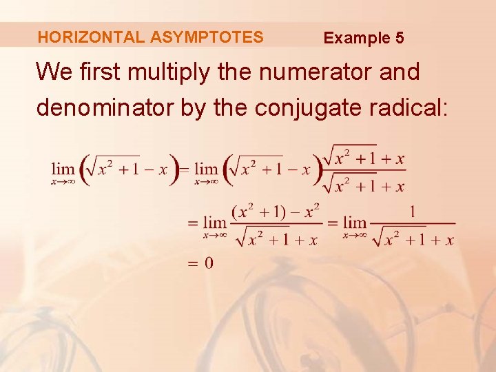 HORIZONTAL ASYMPTOTES Example 5 We first multiply the numerator and denominator by the conjugate