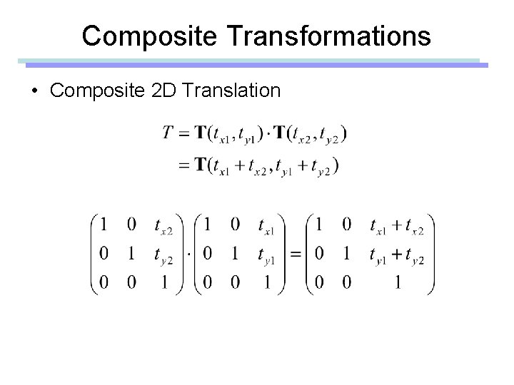 Composite Transformations • Composite 2 D Translation Composite Transformations • Composite 2 D Translation