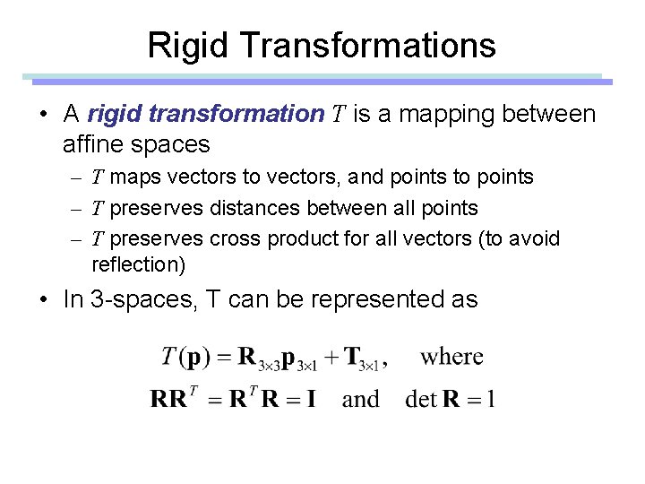 Rigid Transformations • A rigid transformation T is a mapping between affine spaces – Rigid Transformations • A rigid transformation T is a mapping between affine spaces –