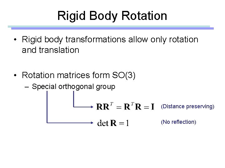 Rigid Body Rotation • Rigid body transformations allow only rotation and translation • Rotation Rigid Body Rotation • Rigid body transformations allow only rotation and translation • Rotation