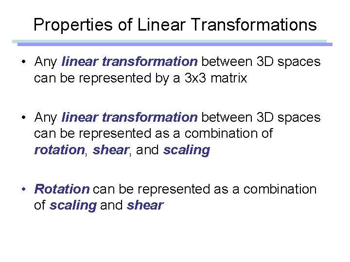 Properties of Linear Transformations • Any linear transformation between 3 D spaces can be Properties of Linear Transformations • Any linear transformation between 3 D spaces can be