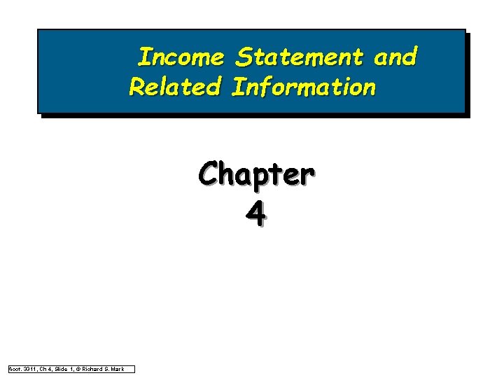 Income Statement and Related Information Chapter 4 Acct. 3311, Ch 4, Slide 1, © Income Statement and Related Information Chapter 4 Acct. 3311, Ch 4, Slide 1, ©