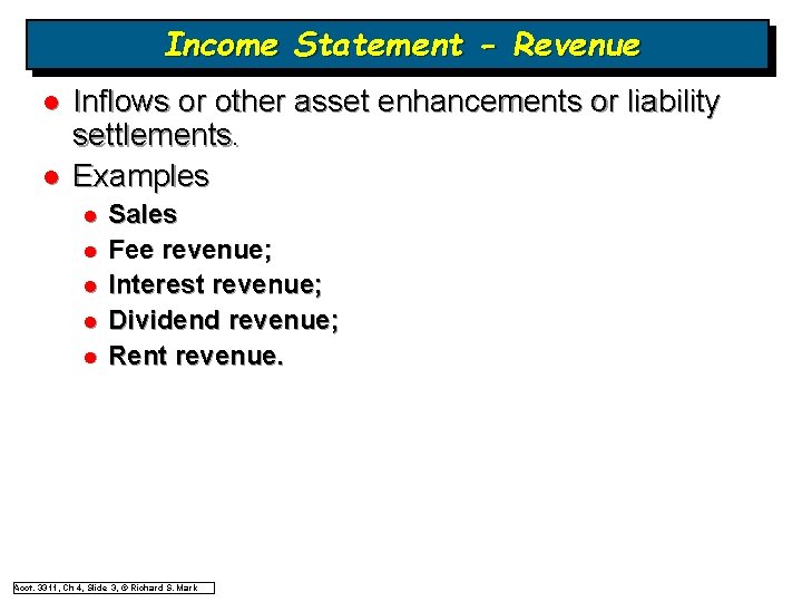 Income Statement - Revenue l l Inflows or other asset enhancements or liability settlements. Income Statement - Revenue l l Inflows or other asset enhancements or liability settlements.