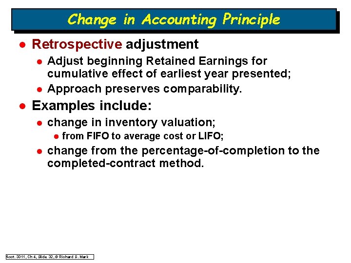 Change in Accounting Principle l Retrospective adjustment l l l Adjust beginning Retained Earnings Change in Accounting Principle l Retrospective adjustment l l l Adjust beginning Retained Earnings