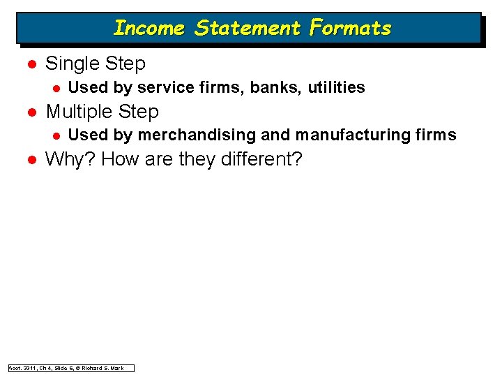 Income Statement Formats l Single Step l l Multiple Step l l Used by Income Statement Formats l Single Step l l Multiple Step l l Used by