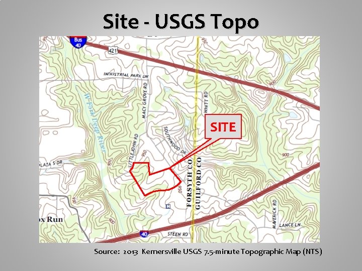 Site - USGS Topo SITE Source: 2013 Kernersville USGS 7. 5 -minute Topographic Map