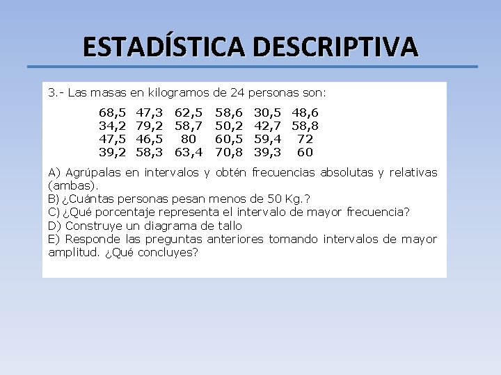 ESTADÍSTICA DESCRIPTIVA 3. - Las masas en kilogramos de 24 personas son: 68, 5