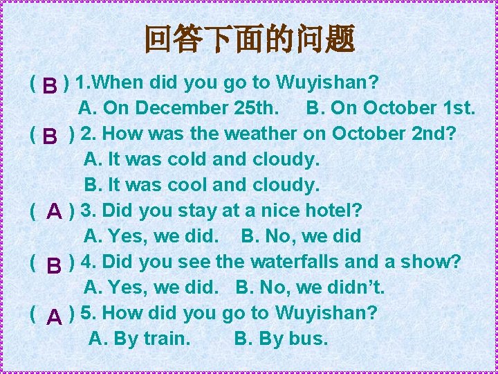 回答下面的问题 ( B ) 1. When did you go to Wuyishan? A. On December 回答下面的问题 ( B ) 1. When did you go to Wuyishan? A. On December