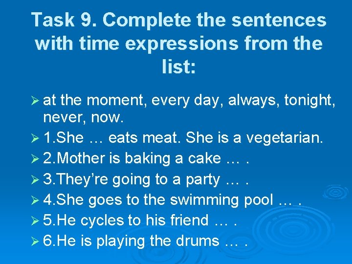 Task 9. Complete the sentences with time expressions from the list: Ø at the