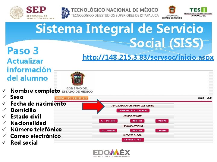 Sistema Integral de Servicio Social (SISS) Paso 3 Actualizar información del alumno ü ü Sistema Integral de Servicio Social (SISS) Paso 3 Actualizar información del alumno ü ü