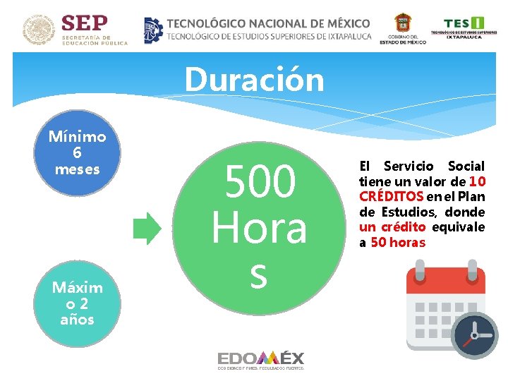 Duración Mínimo 6 meses Máxim o 2 años 500 Hora s El Servicio Social Duración Mínimo 6 meses Máxim o 2 años 500 Hora s El Servicio Social