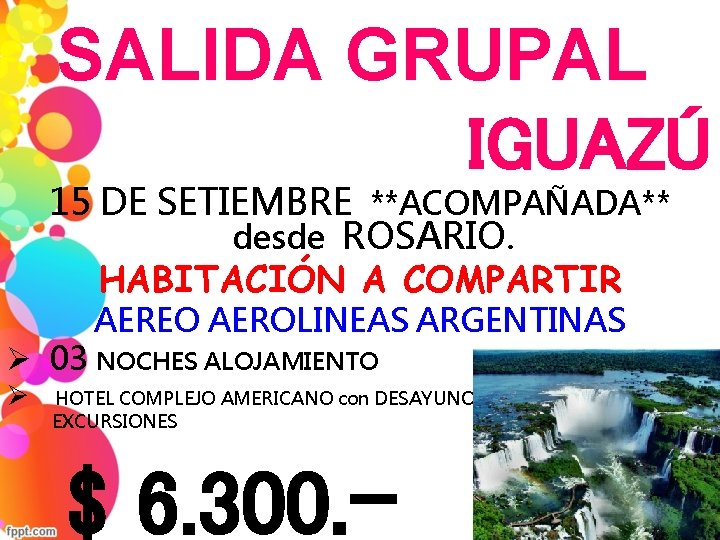 SALIDA GRUPAL IGUAZÚ 15 DE SETIEMBRE **ACOMPAÑADA** desde ROSARIO. HABITACIÓN A COMPARTIR AEREO AEROLINEAS