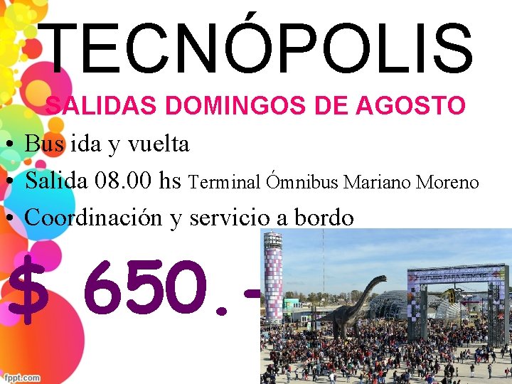 TECNÓPOLIS SALIDAS DOMINGOS DE AGOSTO • Bus ida y vuelta • Salida 08. 00