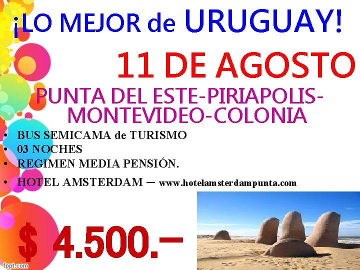 ¡LO MEJOR de URUGUAY! 11 DE AGOSTO PUNTA DEL ESTE-PIRIAPOLISMONTEVIDEO-COLONIA • BUS SEMICAMA de