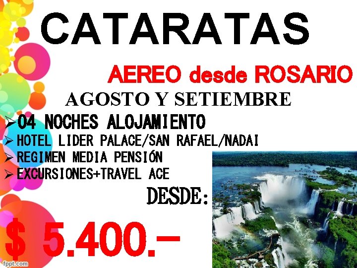 CATARATAS AEREO desde ROSARIO AGOSTO Y SETIEMBRE Ø 04 NOCHES ALOJAMIENTO Ø HOTEL LIDER