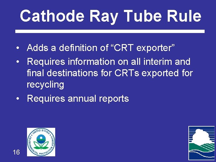 Cathode Ray Tube Rule • Adds a definition of “CRT exporter” • Requires information