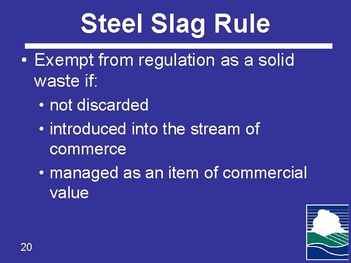 Steel Slag Rule • Exempt from regulation as a solid waste if: • not