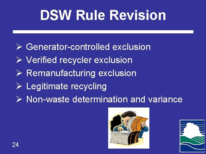 DSW Rule Revision Ø Ø Ø 24 Generator-controlled exclusion Verified recycler exclusion Remanufacturing exclusion