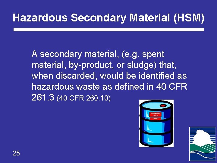 Hazardous Secondary Material (HSM) A secondary material, (e. g. spent material, by-product, or sludge)