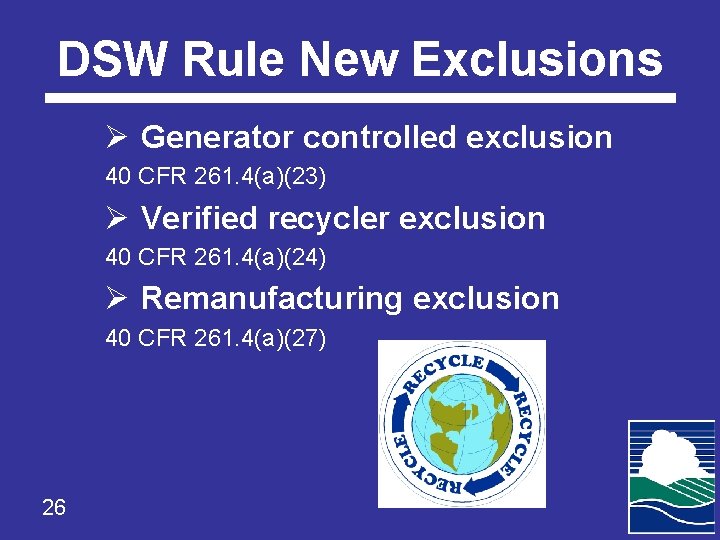 DSW Rule New Exclusions Ø Generator controlled exclusion 40 CFR 261. 4(a)(23) Ø Verified