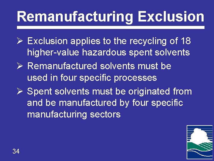 Remanufacturing Exclusion Ø Exclusion applies to the recycling of 18 higher-value hazardous spent solvents