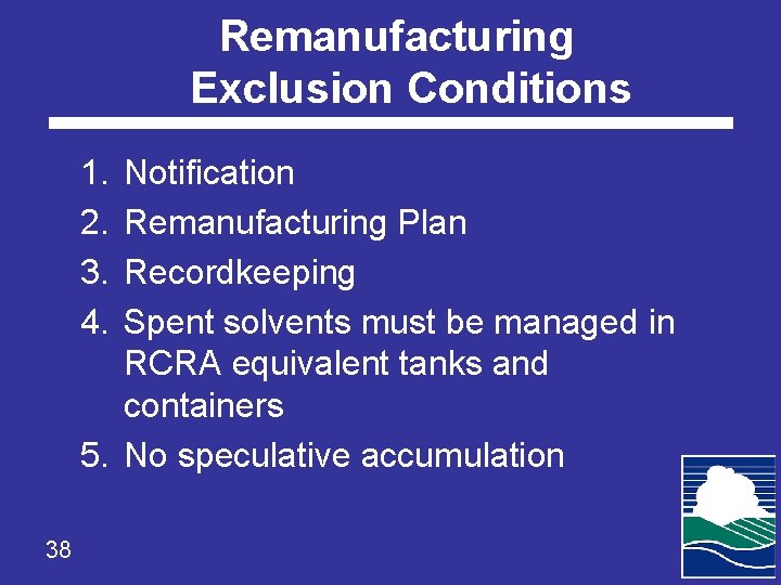 Remanufacturing Exclusion Conditions 1. 2. 3. 4. Notification Remanufacturing Plan Recordkeeping Spent solvents must