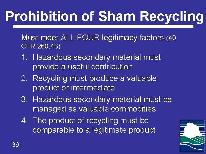 Prohibition of Sham Recycling Must meet ALL FOUR legitimacy factors (40 CFR 260. 43)