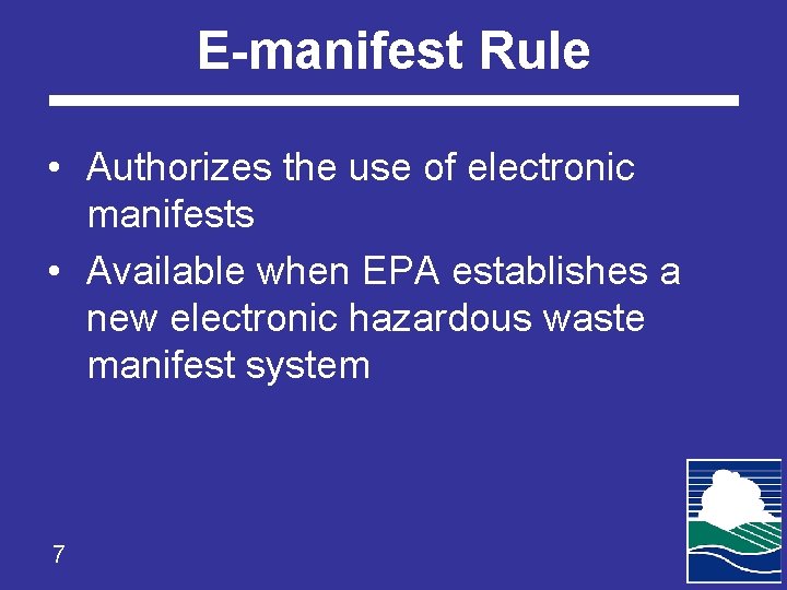 E-manifest Rule • Authorizes the use of electronic manifests • Available when EPA establishes