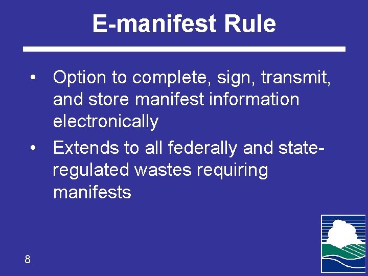E-manifest Rule • Option to complete, sign, transmit, and store manifest information electronically •