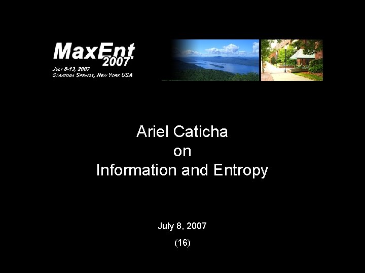 Ariel Caticha on Information and Entropy July 8, 2007 (16) 