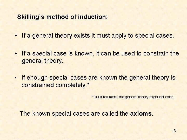 Skilling’s method of induction: • If a general theory exists it must apply to