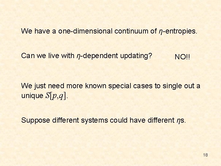 We have a one-dimensional continuum of η-entropies. Can we live with η-dependent updating? NO!!
