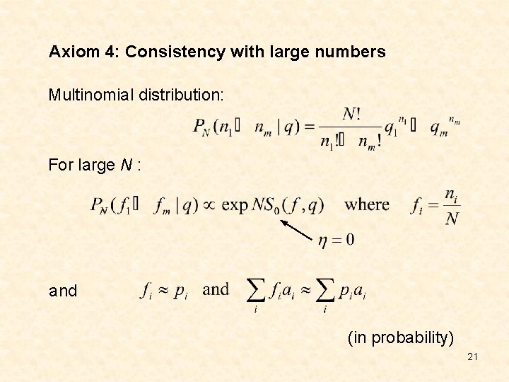 Axiom 4: Consistency with large numbers Multinomial distribution: For large N : and (in