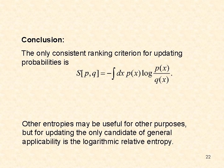 Conclusion: The only consistent ranking criterion for updating probabilities is Other entropies may be