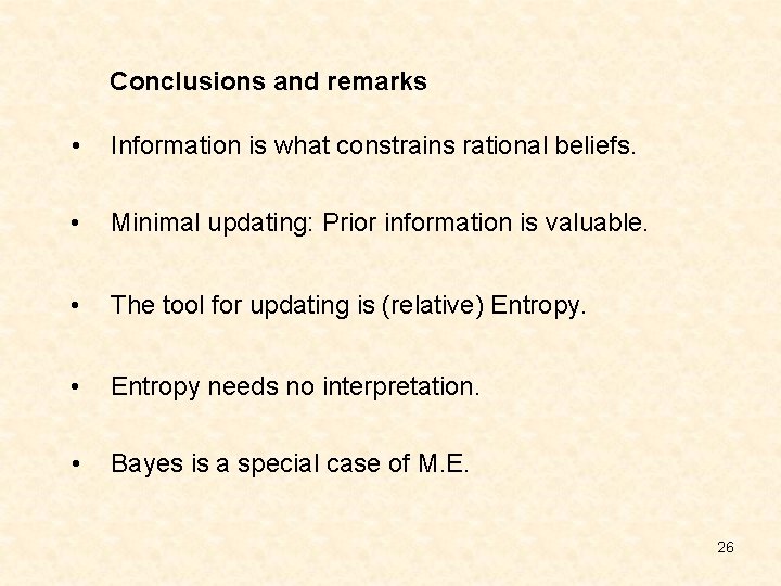 Conclusions and remarks • Information is what constrains rational beliefs. • Minimal updating: Prior