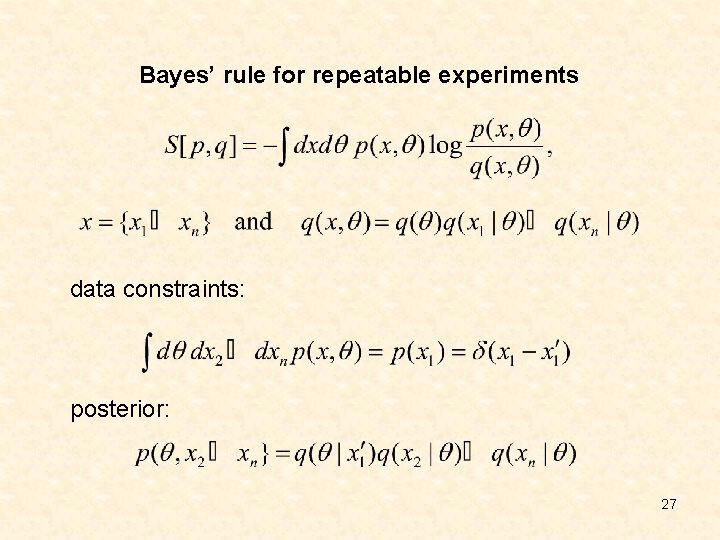 Bayes’ rule for repeatable experiments data constraints: posterior: 27 