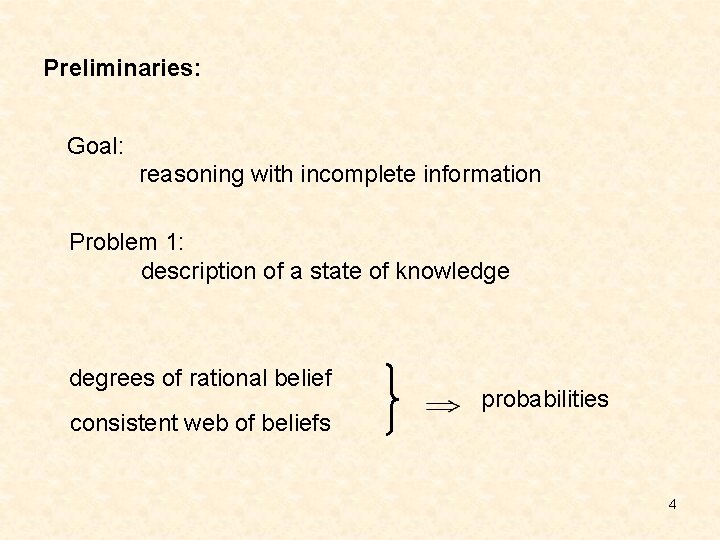 Preliminaries: Goal: reasoning with incomplete information Problem 1: description of a state of knowledge