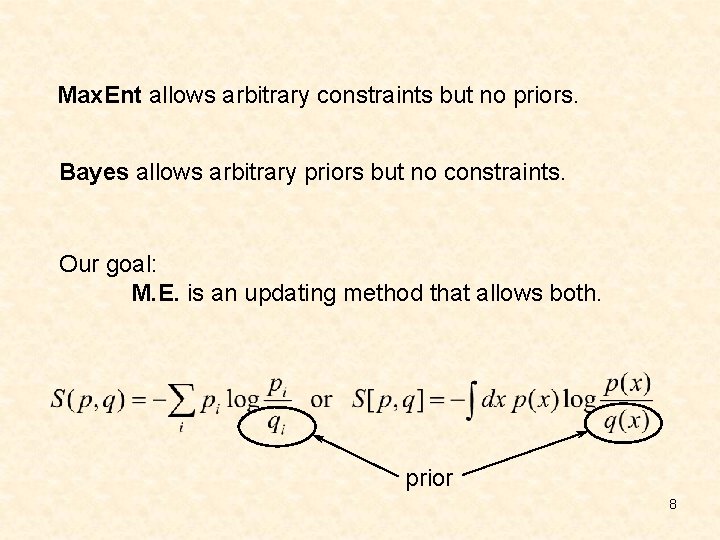 Max. Ent allows arbitrary constraints but no priors. Bayes allows arbitrary priors but no