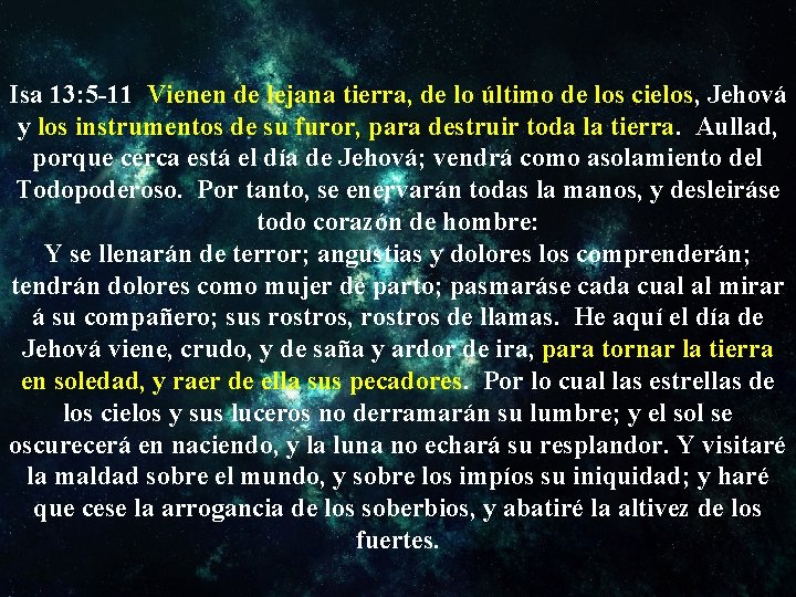 Isa 13: 5 -11 Vienen de lejana tierra, de lo último de los cielos,