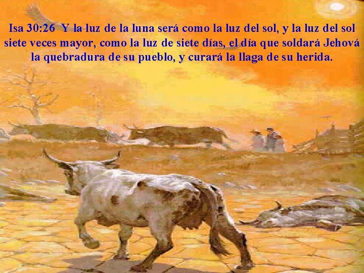 Isa 30: 26 Y la luz de la luna será como la luz del