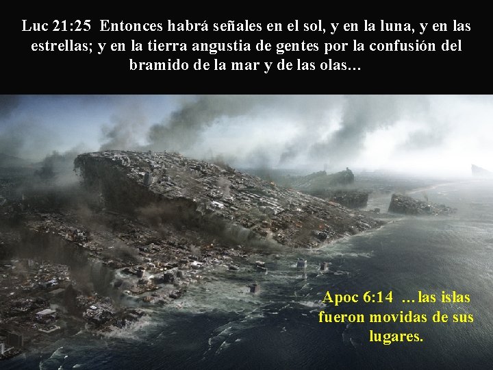 Luc 21: 25 Entonces habrá señales en el sol, y en la luna, y