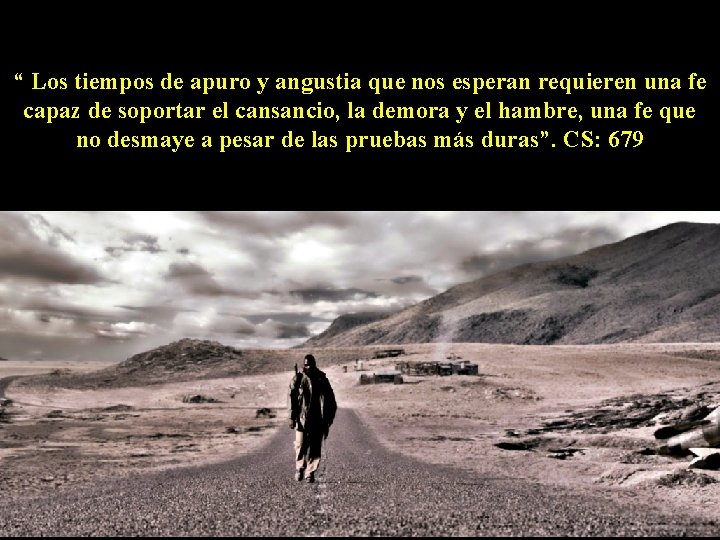 “ Los tiempos de apuro y angustia que nos esperan requieren una fe capaz