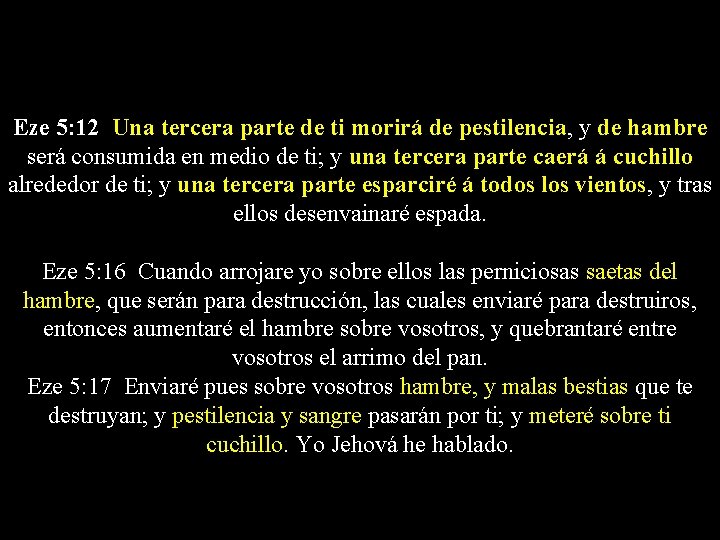 Eze 5: 12 Una tercera parte de ti morirá de pestilencia, y de hambre