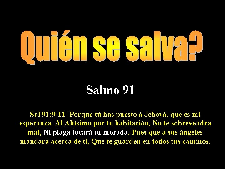 Salmo 91 Sal 91: 9 -11 Porque tú has puesto á Jehová, que es