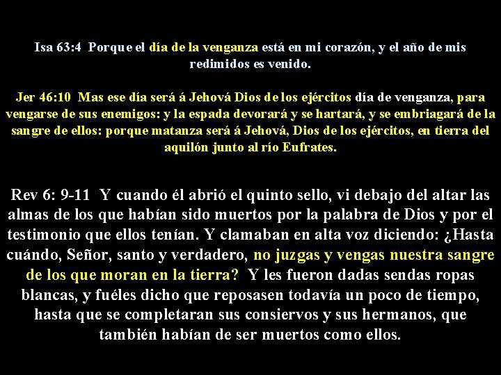 Isa 63: 4 Porque el día de la venganza está en mi corazón, y