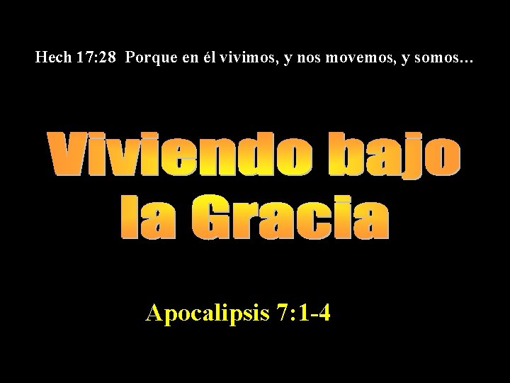 Hech 17: 28 Porque en él vivimos, y nos movemos, y somos… Apocalipsis 7:
