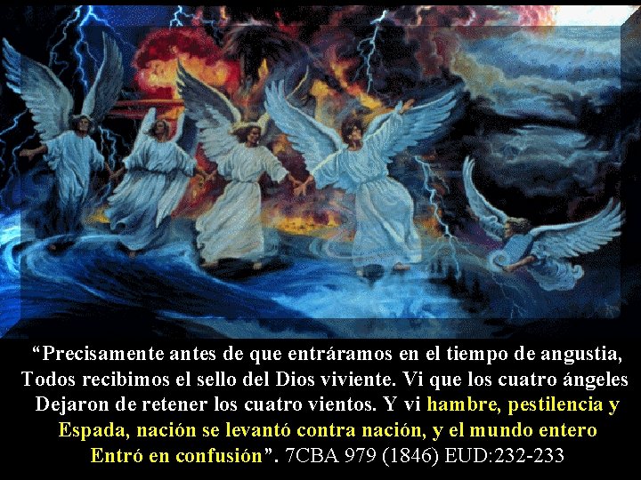 “Precisamente antes de que entráramos en el tiempo de angustia, Todos recibimos el sello